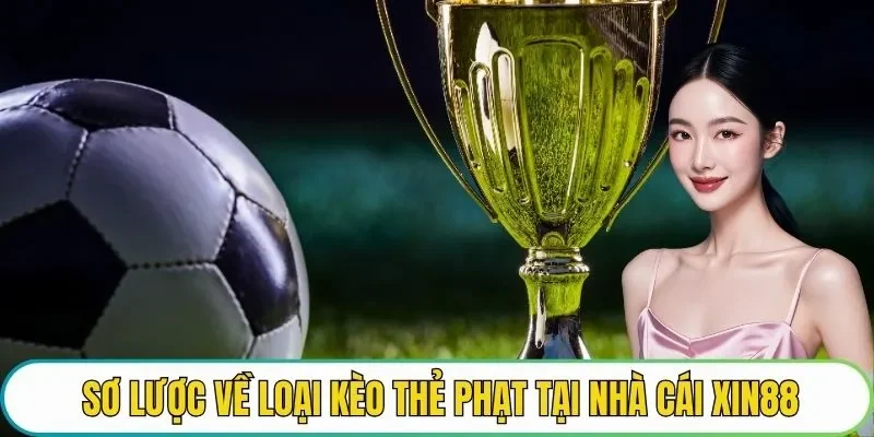 Sơ lược về loại kèo thẻ phạt tại nhà cái XIN88