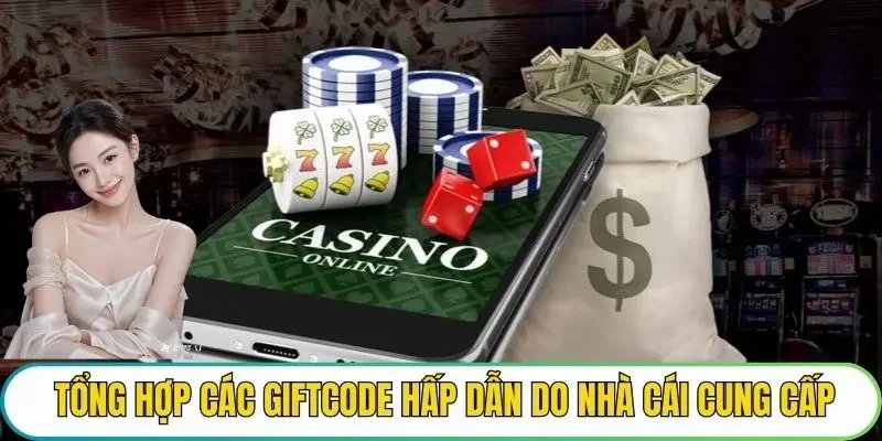 Tổng hợp các giftcode hấp dẫn do nhà cái cung cấp